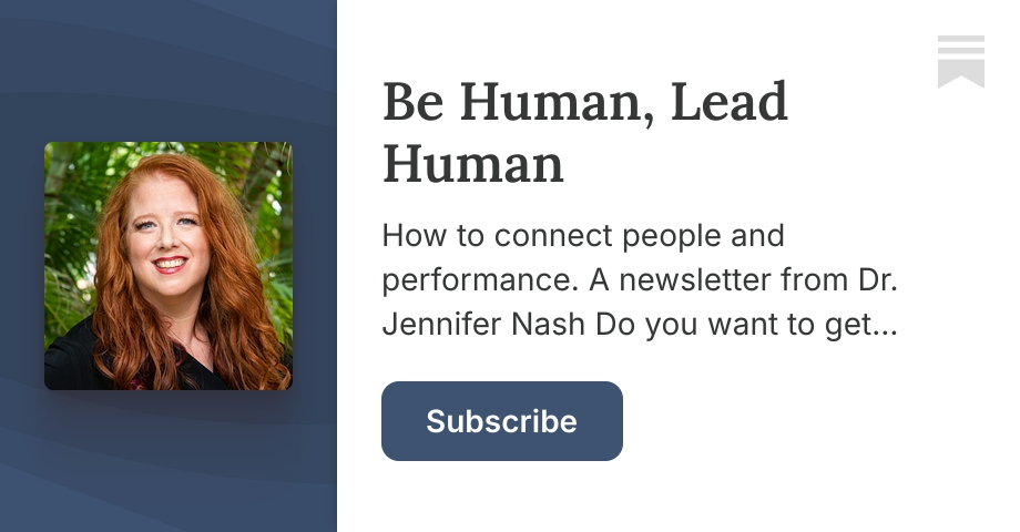 Be Human, Lead Human | Dr. Jennifer Nash | Substack
