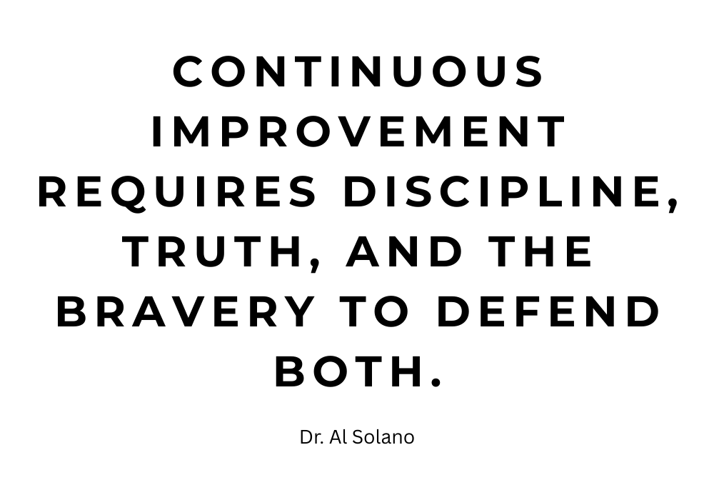 Continuous improvement requires discipline, truth, and the bravery to defend both.