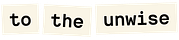 to the unwise