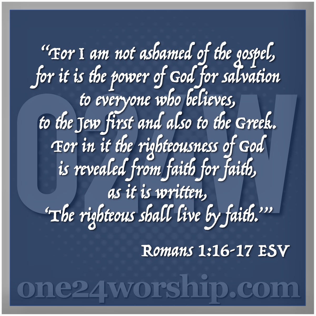 Image of the one24worship logo with Romans 1:16-17 quote superimposed.