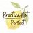 Practice Not Perfect
