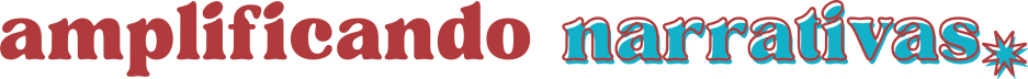 amplificando narrativas 💫