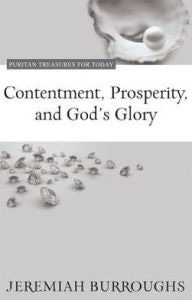 Jeremiah Burroughs - Contentment, Prosperity and God's Glory Jeremiah Burroughs - Contentment, Prosperity and God's Glory