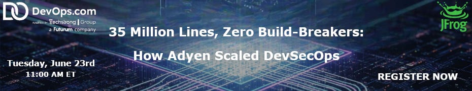 35 Million Lines, Zero Build-Breakers: How Adyen Scaled DevSecOps (June 23rd)