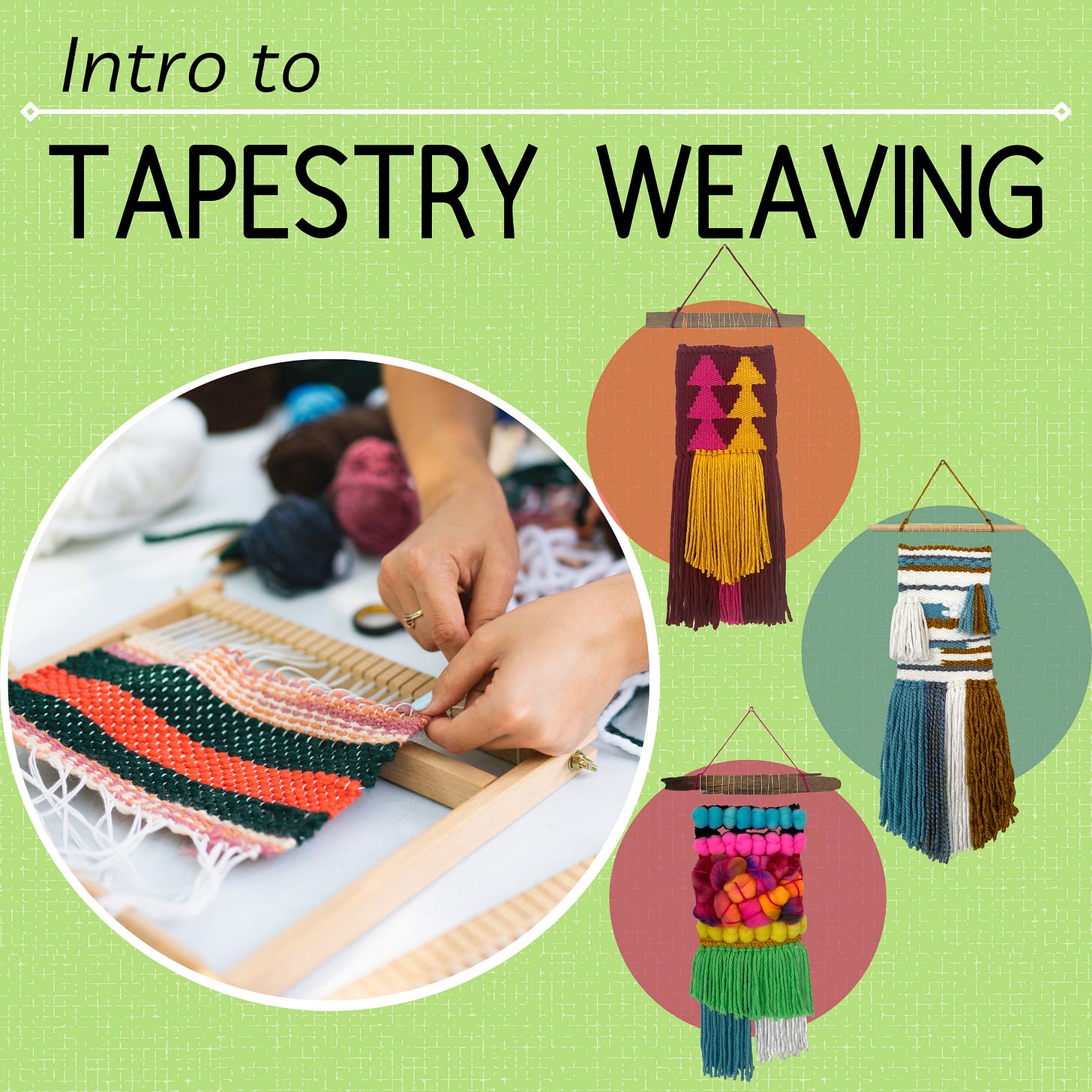 Intro to Tapestry Weaving promo image with 3 photos of weavings and 1 photo of someone weaving on a loom