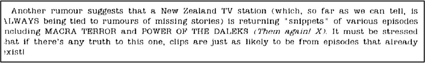 Fanzine cutting reporting a rumour that a New Zealand TV station is returning ‘snippets’ of various episodes including The Macra Terror and The Power of the Daleks.