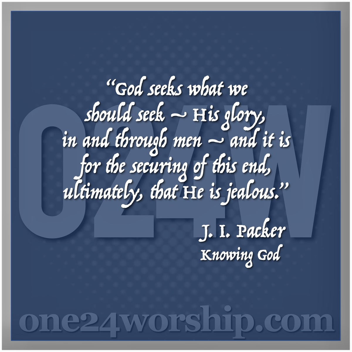 Image of the one24worship.com logo with J. I. Packer quote superimposed.