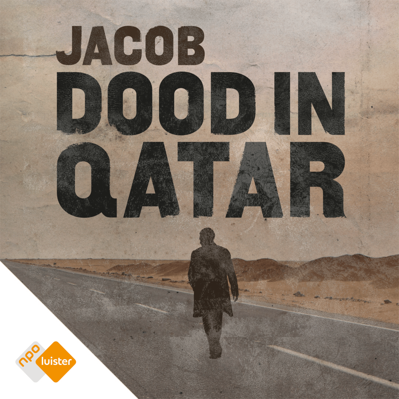 artwork van Jacob dood in Quatar. Je ziet een man lopen over een woestijnweg, de titel staat in grote zwarte letters daarboven in het midden. Linksonder het logo van NPO luister