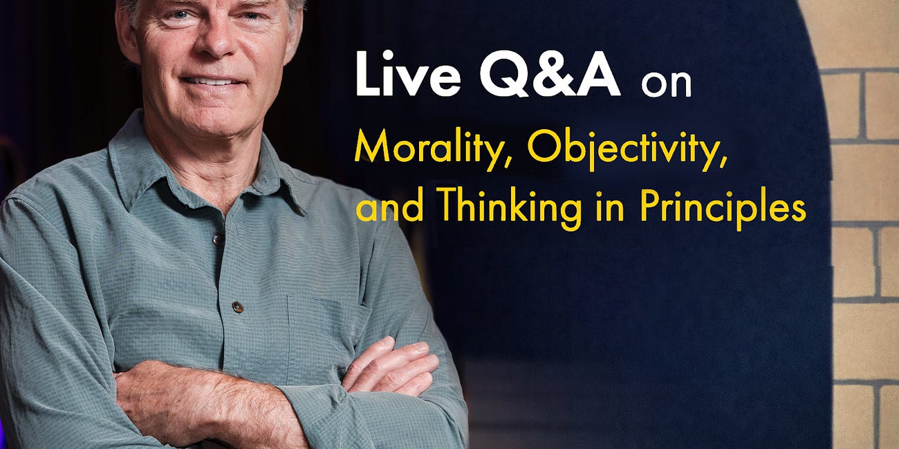 My New Live Show: Bring Your Questions on Morality, Objectivity, and Principled Thinking