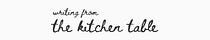 writing from the kitchen table
