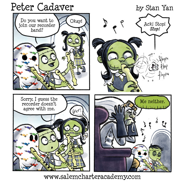 Peter Cadaver is playing the recorder with his invisible friend, Spectra when Patty Cadaver walks by. He asks Patty if she would like to join their recorder band. She says yes and blows the recorder. The tapeworm in Patty’s cheek flops around from all the air. The tapeworm screams at Patty to stop. Patty stops and says she guesses the instrument just doesn’t agree with her. 