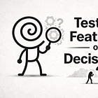 Are You Testing Features or Testing Decisions?