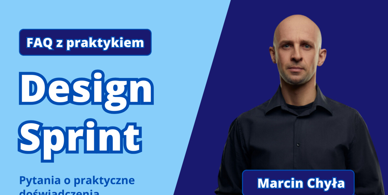 Design Sprint - FAQ z praktykiem (Marcin Chyła)