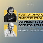 How to Approach the Semiconductor Industry: VC Insights for Deep Tech Startups | Deep Tech Catalyst