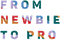 From Newbie to Pro