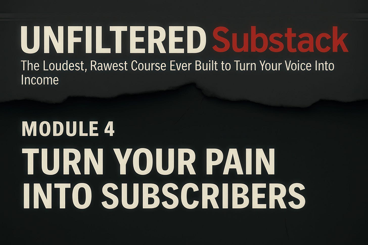 UNFILTERED Substack - The Loudest, Rawest Course Ever Built to Turn Your Voice Into Income, Module 4 - TURN YOUR PAIN INTO SUBSCRIBERS, by Zoran Rogic UNFILTERED Substack - The Loudest, Rawest Course Ever Built to Turn Your Voice Into Income, Module 4 - TURN YOUR PAIN INTO SUBSCRIBERS, by Zoran Rogic