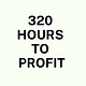 320 hours to profit 