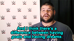 And I think there’s a difference between having goals and having dreams.