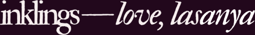 inklings — love, lasanya