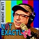 BRENT BUTT: NOT EXACTLY TV