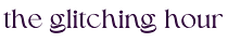 the glitching hour