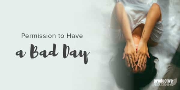 Person in anguish, laying on a bed. Text overlay: Permission to Have a Bad Day Person in anguish, laying on a bed. Text overlay: Permission to Have a Bad Day