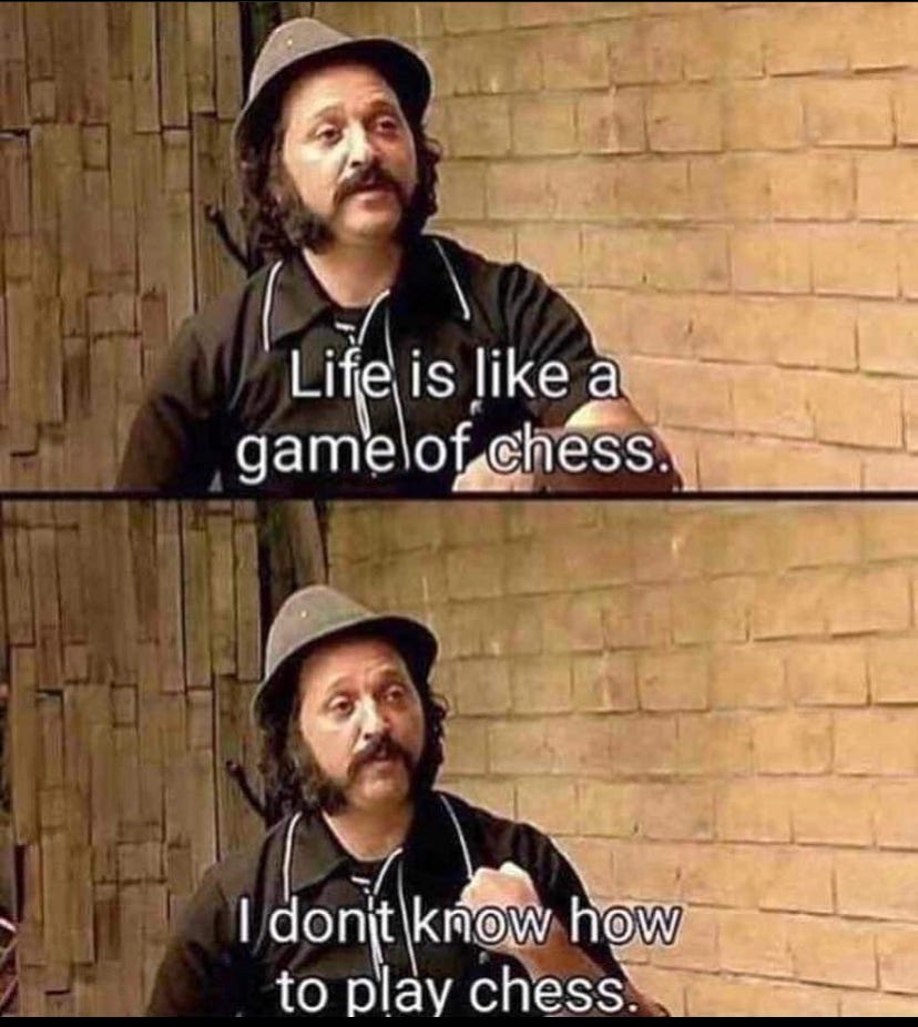 Life is like a game of chess