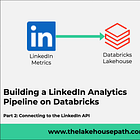 Building a LinkedIn Analytics Pipeline on Databricks — Part 2: Connecting to the LinkedIn API