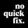 No Quick Fix