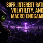 SOFR, Interest Rate Volatility, and Macro Endgame