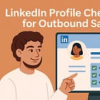 Why your LinkedIn profile is killing your outreach — and how to fix it