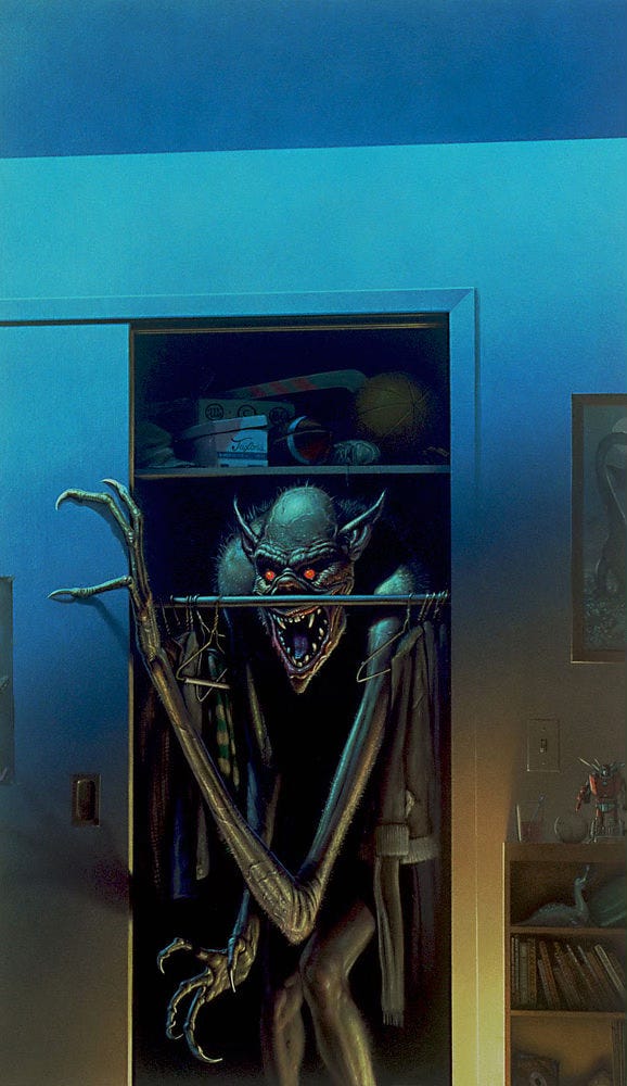 A tall, slender boogeyman with exaggeratedly long arms quietly slides open the closet door of a child's bedroom. Jostled hangers slide to either side as the creature emerges from behind the cover of clothing. Red dots glow like molten beads set in deep sockets. A double wrinkled ridge defines a wide brow while elfish ears knife out and back, framing a sloped dome that nearly touches the top shelf. The closet rod bars its way forward, crossing just below its round, snub nose. Salivating, its jaw hangs open in a V-shaped smile lined with short sharp teeth. A tall, slender boogeyman with exaggeratedly long arms quietly slides open the closet door of a child's bedroom. Jostled hangers slide to either side as the creature emerges from behind the cover of clothing. Red dots glow like molten beads set in deep sockets. A double wrinkled ridge defines a wide brow while elfish ears knife out and back, framing a sloped dome that nearly touches the top shelf. The closet rod bars its way forward, crossing just below its round, snub nose. Salivating, its jaw hangs open in a V-shaped smile lined with short sharp teeth.