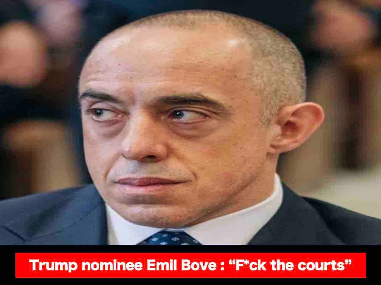 Trump nominee Emil Bove says "Fuck you" to the courts