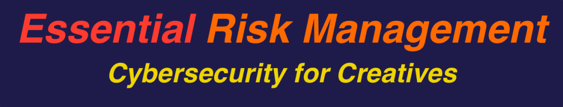 Essential Risk Management: Cybersecurity for Creatives