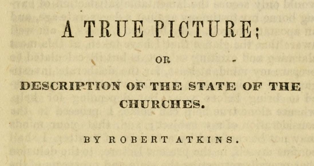  A True Picture; or Description of the State of the Churches, by Robert Atkins, 1843