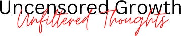 Uncensored Growth, Unfiltered Thoughts