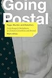 Going Postal: Rage, Murder, and Rebellion: From Reagan¿s Workplaces to Clinton¿s Columbine and Beyond