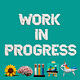 Work In Progress