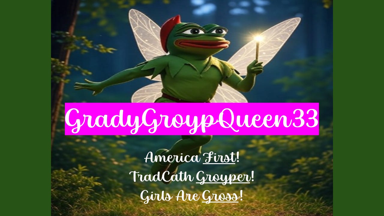 GradyGroypQueen33: “America First! TradCath Groyper! Girls Are Gross!” Profile photo shows a fairy with the body of Peter Pan and the head of Pepe the Frog flying through the air and holding a magic fairy wand.