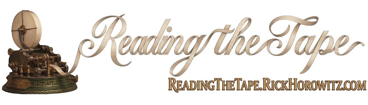 Reading the Tape masthead with the title formed from flowing gold-toned ticker tape emerging from an antique brass stock ticker. Below is the address ReadingTheTape.RickHorowitz.com. Reading the Tape masthead with the title formed from flowing gold-toned ticker tape emerging from an antique brass stock ticker. Below is the address ReadingTheTape.RickHorowitz.com.