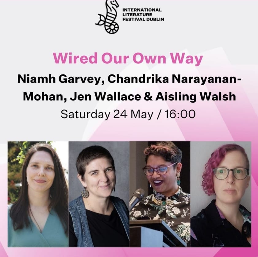 Screenshot of poster for the International Literature Festival Dublin, about the best-selling Irish autistic anthology Wired Our Own Way alongside fellow contributors, including Niamh Garvey, Jen Wallace and Chandrika Narayanan-Mohan as moderator.