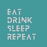 Eat Drink Sleep Repeat