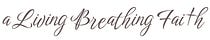 A Living Breathing Faith