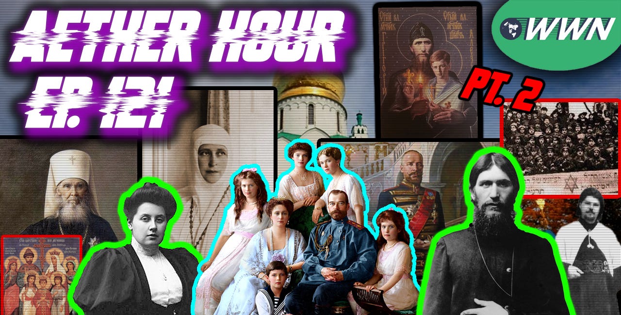 The TRUTH About Rasputin! Part 2: Rasputin & the Romanov's. The Slanders Begin! Aether Hour Ep. 121
