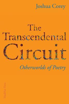 The Transcendental Circuit: Otherwolds of Poetry by Joshua Corey | Goodreads