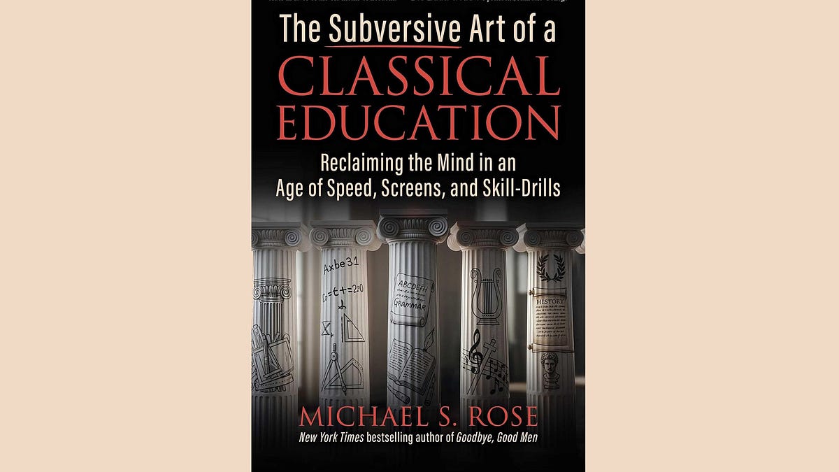 The Subversive Art of a Classical Education by Michael S. Rose