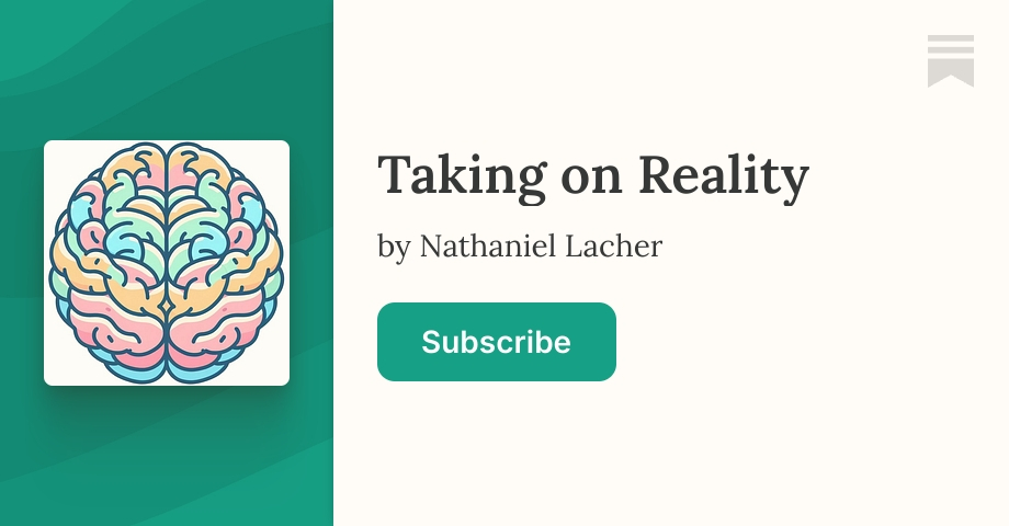 Taking on Reality | Nathaniel Lacher | Substack