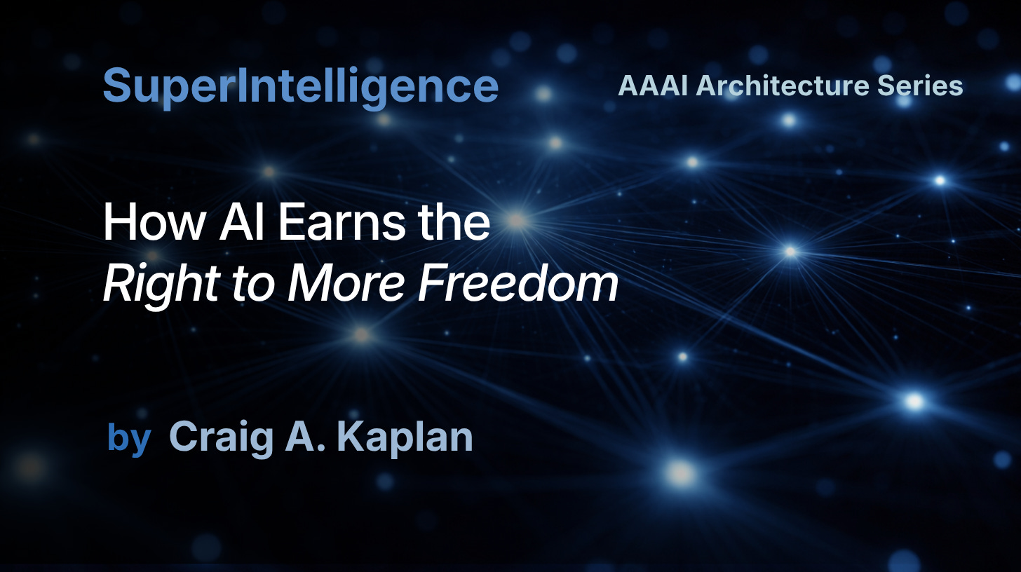 SuperIntelligence AAAI Series: How AI Earns the Right to More Freedom