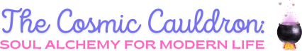 The Cosmic Cauldron: Soul Alchemy for Modern Life