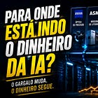 Para Onde Está Indo o Dinheiro da IA?